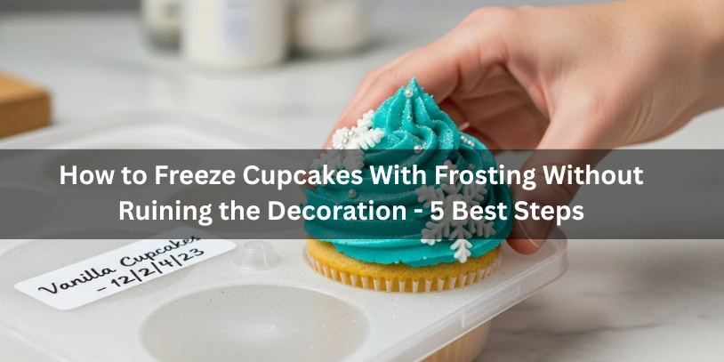 Infographic showing 5 steps to freeze cupcakes without damaging their decorations.-Can You Freeze Cupcakes With Frosting