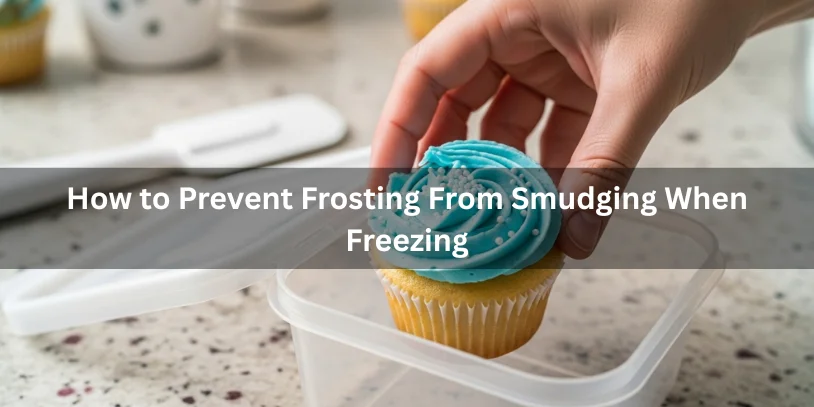 Image showiang tips to prevent frosting smudging while freezing baked goods, including proper storage techniques.-Can You Freeze Cupcakes With Frosting