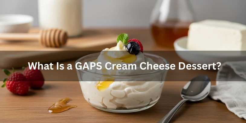 GAPS Cream Cheese Dessert Recipe: Legal, Gut-Friendly & Stage-Safe Guide In 2026 A simple GAPS cream cheese dessert with a smooth, whipped texture and natural toppings, explaining what a GAPS cream cheese dessert is.-gaps cream cheese dessert recipe