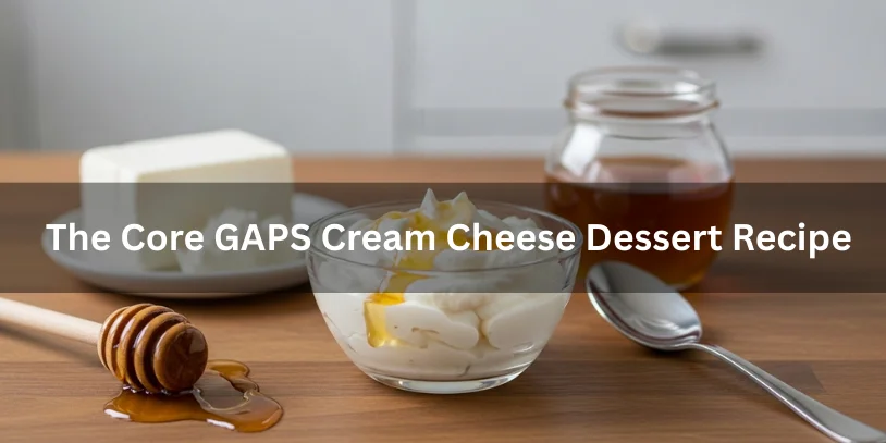 GAPS Cream Cheese Dessert Recipe: Legal, Gut-Friendly & Stage-Safe Guide In 2026 A simple GAPS cream cheese dessert made with full-fat cream cheese and raw honey, showing the core GAPS dessert recipe.-gaps cream cheese dessert recipe