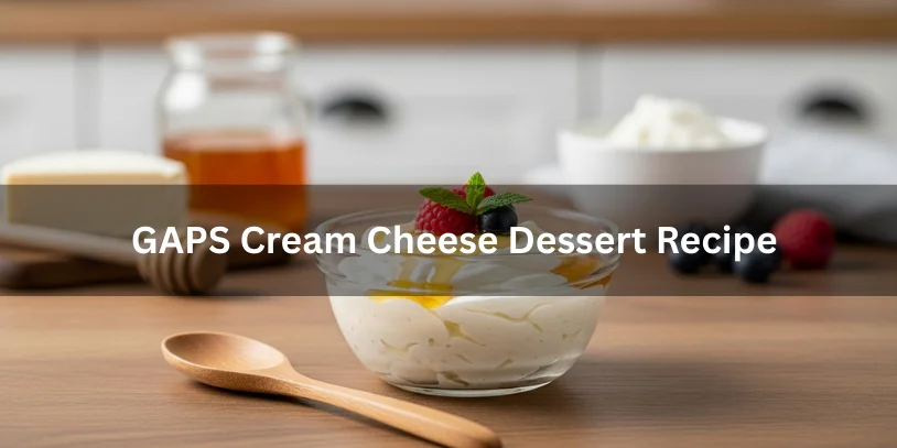 GAPS Cream Cheese Dessert Recipe: Legal, Gut-Friendly & Stage-Safe Guide In 2026 A creamy GAPS diet–friendly cream cheese dessert topped with berries and honey, showing a simple homemade GAPS dessert.-gaps cream cheese dessert recipe