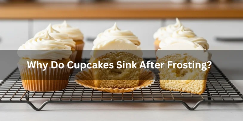Cupcakes with white frosting on a cooling rack, one cut in half. Text overlay asks, "Why Do Cupcakes Sink After Frosting?" in a kitchen setting.-why are my cupcakes sinking 
