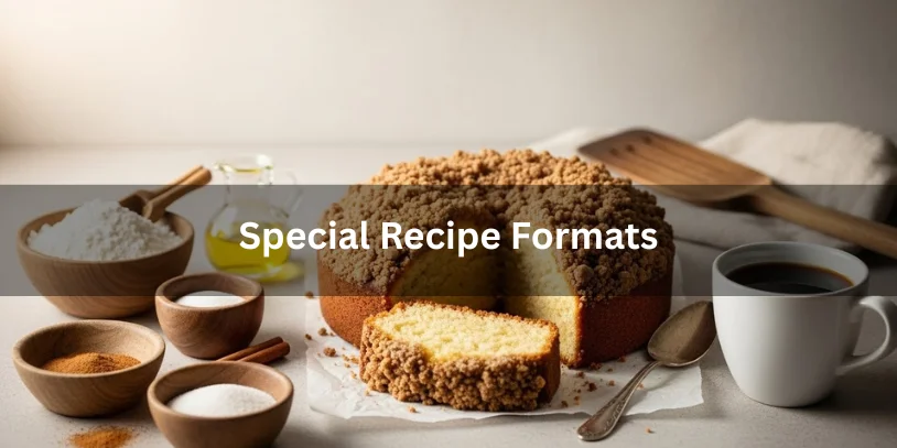 A crumb-topped coffee cake with a slice removed is surrounded by bowls of flour, sugar, and cinnamon, next to a cup of coffee. Text overlay reads "Special Recipe Formats." Warm, inviting kitchen setting.