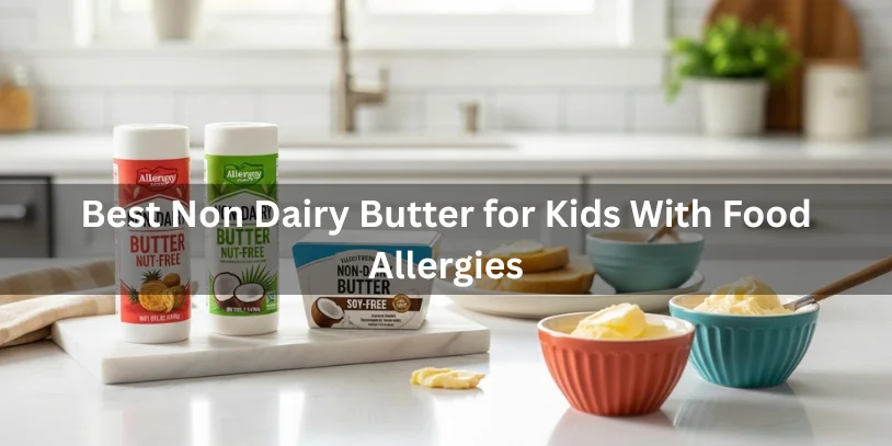 Allergy-friendly non-dairy butter options including nut-free vegan butter and coconut oil-based alternatives on a kitchen counter, realistic food photography showing the best non-dairy butter for kids with food allergies.-non dairy butter substitute 