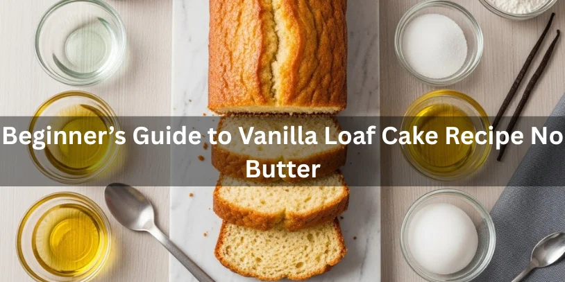 Best Vanilla Loaf Cake No Butter – Moist & Fluffy Every Time Beginner