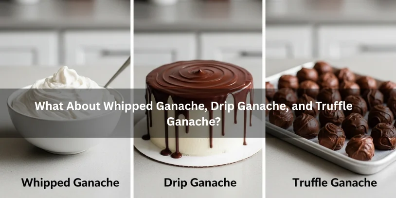 Can I Leave Ganache Out Overnight? Safe Storage for Cakes, Truffles, and Homemade Ganache Whipped ganache, drip ganache, and truffle ganache shown side by side, illustrating texture and structure differences under soft natural lighting.-can i leave ganache out overnight