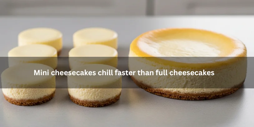 How to Chill a Cheesecake Quickly Without Ruining the Texture Mini cheesecakes set beside a larger full cheesecake, illustrating that mini cheesecakes chill faster than full cheesecakes under soft natural lighting.-how to chill a cheesecake quickly