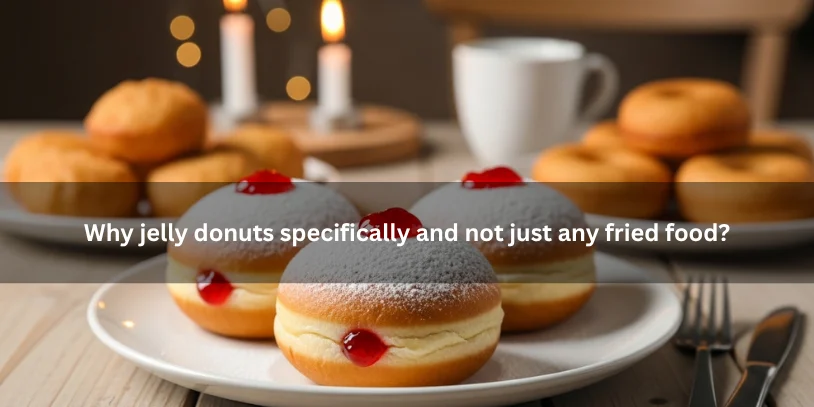 Why Jelly Donuts for Hanukkah? The Meaning, History, and Symbolism of Sufganiyot Traditional jelly donuts highlighted over other fried foods on a Hanukkah table, showing why sufganiyot became the holiday’s most iconic sweet.-why jelly donuts for hanukkah